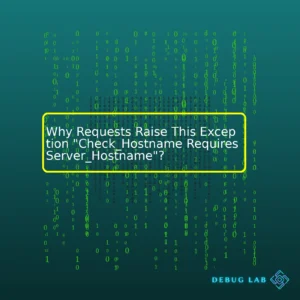 Why Requests Raise This Exception “Check_Hostname Requires Server_Hostname”?