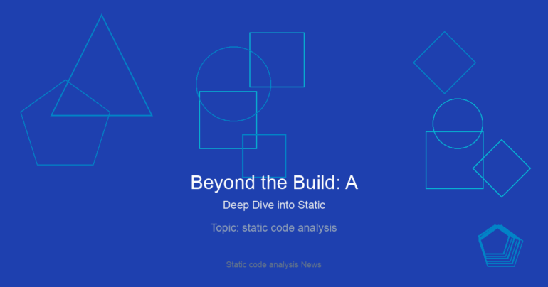 Beyond the Build: A Deep Dive into Static Code Analysis