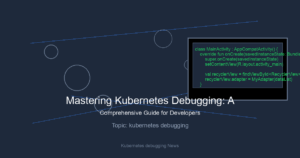 Mastering Kubernetes Debugging: A Comprehensive Guide for Developers and SREs