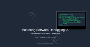 Mastering Software Debugging: A Comprehensive Guide for Developers
