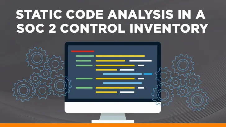 static analysis code review - Static Code Analysis & Review: Are These Key SOC 2 Controls?