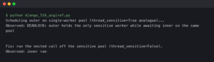 Django 5.1.6 asgiref sync_to_async Deadlocks With thread_sensitive=True